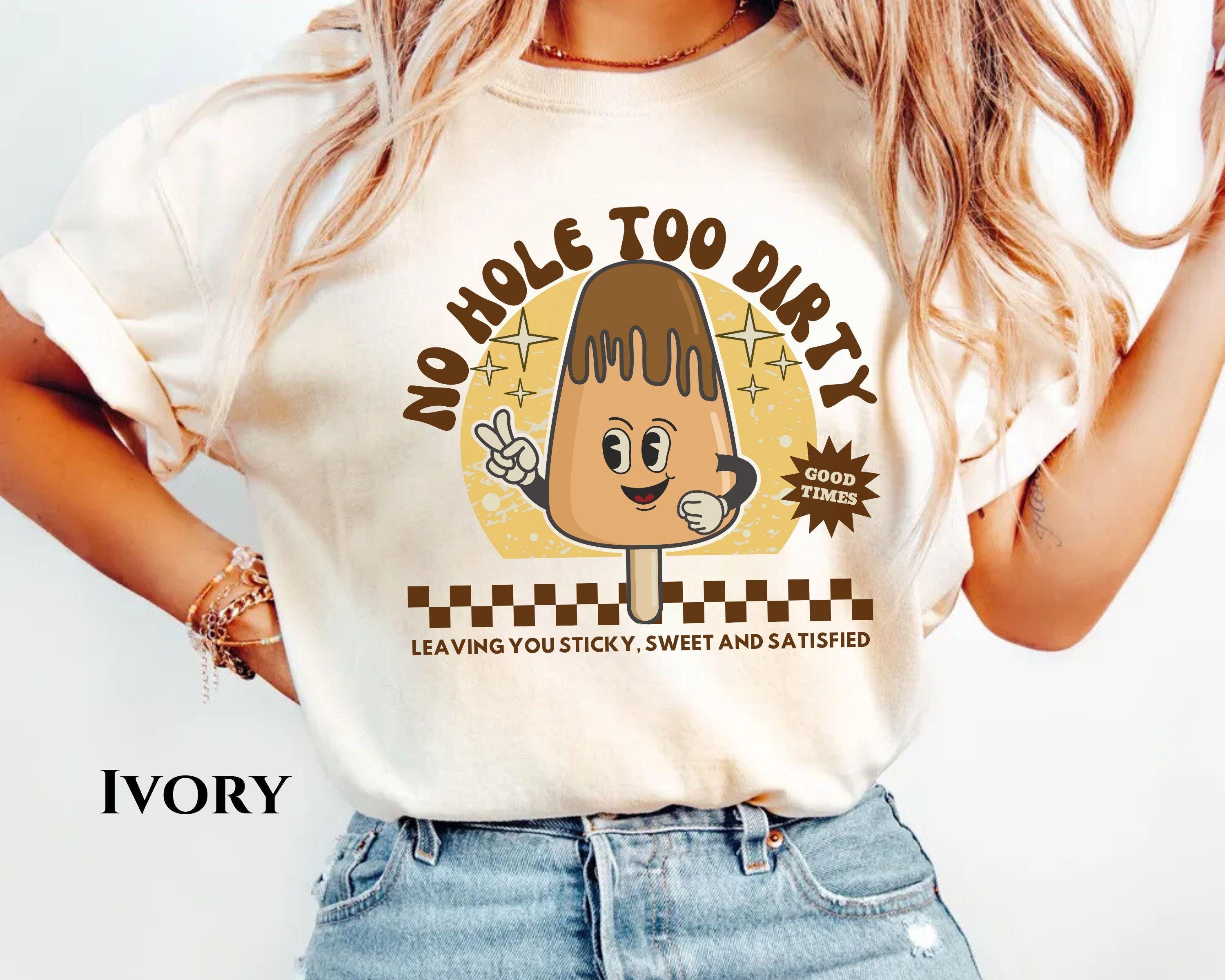 No Hole Too Dirty Comfort Color Shirt Raunchy Tee Funny Gag No