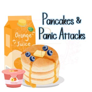 May include: An illustration featuring a stack of pancakes with blueberries and butter, syrup, a carton of orange juice, and a yogurt pot. The image includes the text "Pancakes & Panic Attacks".