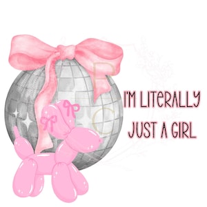 Girly PNG Clipart | Pink Balloon Animal Dog + Disco Ball with Pink Bow | &quot;I&#39;m Literally Just a Girl&quot; Graphic | Cute Digital Download