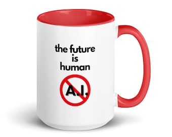 Funny Anti-AI Mug,  Future is Human Ceramic Mug With Color, ChatGTP Open AI humor, Artificial Intelligence Gift for Artists, 11 &  15 oz