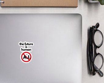 The Future is Human Bubble-free sticker, Anti-AI, ChatGTP t shirt, Open AI, Artificial Intelligence Gift, Gift for Him