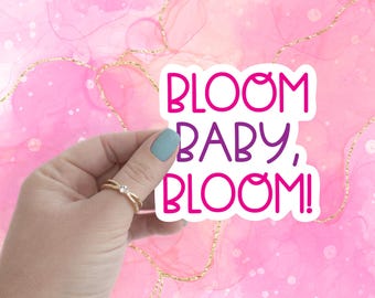 Bloom Baby Bloom Kiss-Cut Vinyl Decals, Vinyl Stickers, Die Cut Stickers, Water-Resistant Stickers, Laptop Stickers, Computer Stickers