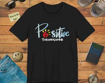 Positive Thinking T-Shirt: Inspirational Quote Graphic Tee