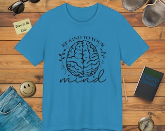 Be Kind To Your Mind T-Shirt – Unisex Mental Health Tee
