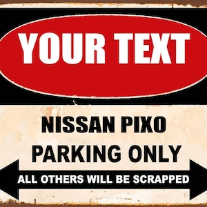 NISSAN PIXO parking only,any name , personalised , metal tin sign , perfect gift , decoration for garage , man cave