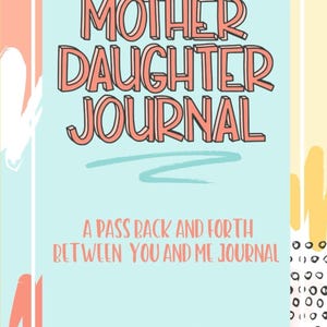 May include: A journal with the title "MOTHER DAUGHTER JOURNAL" in large, coral-colored letters. The text "A PASS BACK AND FORTH BETWEEN YOU AND ME JOURNAL" is below the title. The author's name, Brit A. Anderson, is at the bottom.