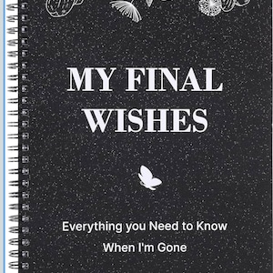 May include: A spiral-bound notebook with a black, glittery cover. The cover features the text "MY FINAL WISHES" in large white letters, with a small white butterfly and floral illustrations. The bottom of the cover reads "Everything you Need to Know When I'm Gone."