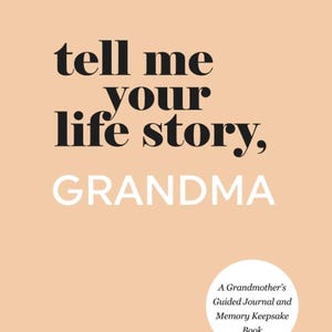 May include: A journal with the text "tell me your life story, GRANDMA" in black and white on a peach background. The journal is a Grandmother's Guided Journal and Memory Keepsake Book.