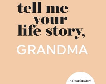 Tell Me Your Life Story, Grandma: A Grandmother’s Guided Journal and Memory Keepsake Book.