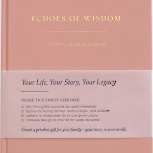 May include: A blush-colored family legacy journal with gold lettering that reads "Echoes of Wisdom" and "Your Life, Your Story, Your Legacy." The journal includes prompts, space for family history, and letters for future generations.