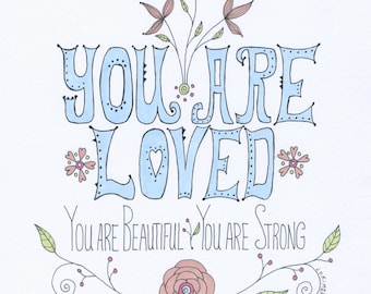 You Are Loved Art Print, Inspirational Art, Beautiful, Strong