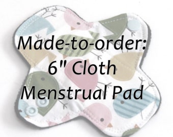 MADE TO ORDER - 6" Reusable Cloth Menstrual pad - choose your fabric and absorbency