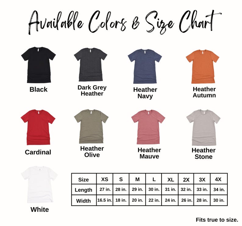 May include: A size chart for t-shirts with various colors, including black, dark grey heather, heather navy, heather autumn, cardinal, heather olive, heather mauve, heather stone, and white. The chart shows the measurements in inches for sizes XS to 4X. The text "Fits true to size." is at the bottom of the chart.
