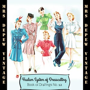 May include: A vintage illustration of six women wearing different styles of clothing from the 1940s. The illustration is titled "Haslam System of Dresscutting Book of Draftings No. 12".