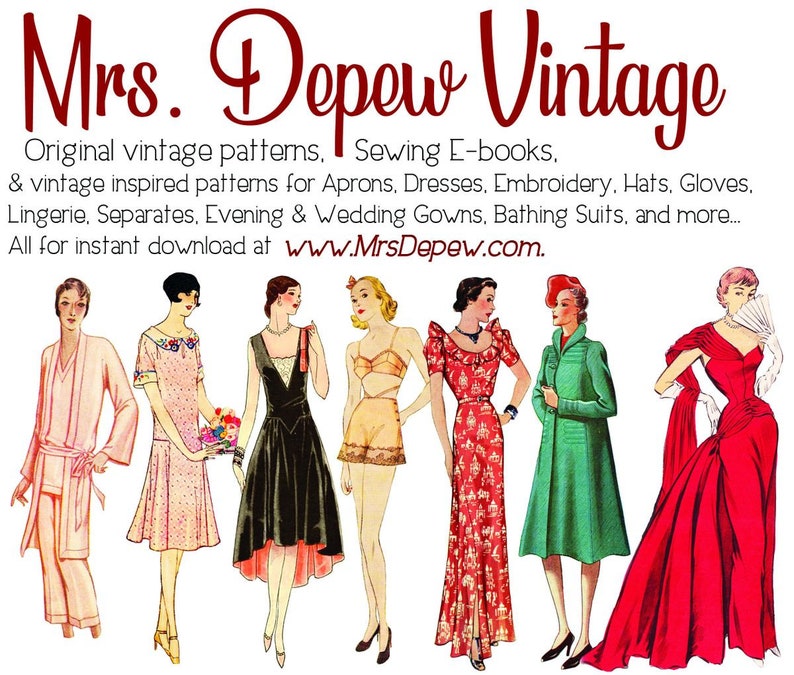 May include: A vintage advertisement for Mrs. Depew Vintage, featuring seven women wearing different vintage clothing styles. The text reads "Original vintage patterns, Sewing E-books. & vintage inspired patterns for Aprons, Dresses, Embroidery, Hats, Gloves. Lingerie, Separates, Evening & Wedding Gowns, Bathing Suits, and more... All for instant download at www.MrsDepew.com."