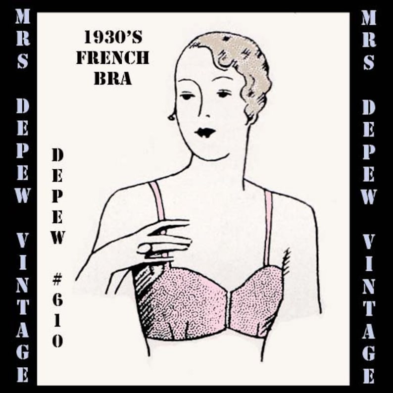 May include: A black and white illustration of a woman wearing a pink 1930's French bra. The illustration is labeled "1930's French Bra" and "Mrs. Depew Vintage #610".