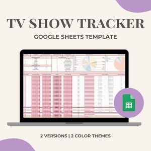 May include: A laptop displays a TV show tracker template in Google Sheets. The screen shows a spreadsheet with pink and white rows, charts, and the text "TV SHOW TRACKER GOOGLE SHEETS TEMPLATE". A green Google Sheets icon is on the right. The image also says "2 VERSIONS | 2 COLOR THEMES".