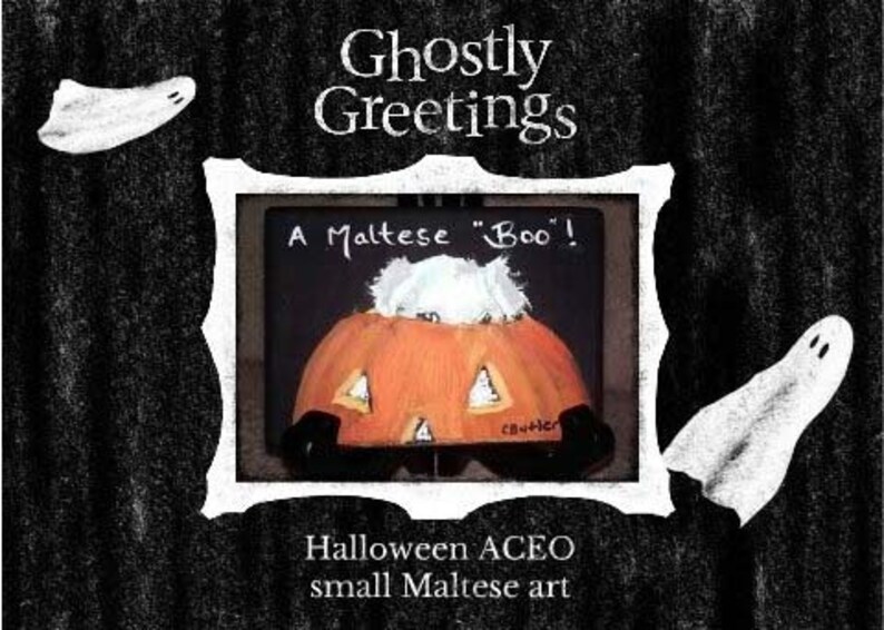 May include: A Halloween-themed painting of a Maltese dog dressed as a pumpkin. The painting is titled "A Maltese "Boo!" and is labeled "Halloween ACEo small Maltese art".