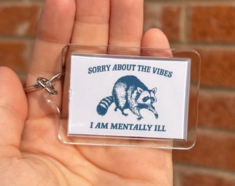 Sorry about the vibes I am mentally ill keyring, funny raccoon meme keyring, funny anxiety gift, funny mental health gift