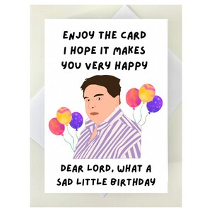 May include: A white greeting card featuring a cartoon illustration of a man and balloons. The card's text reads "ENJOY THE CARD I HOPE IT MAKES YOU VERY HAPPY" and "DEAR LORD, WHAT A SAD LITTLE BIRTHDAY."