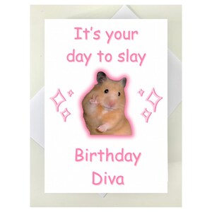 May include: A birthday card with a hamster wearing a pink glow and the text "It's your day to slay Birthday Diva".