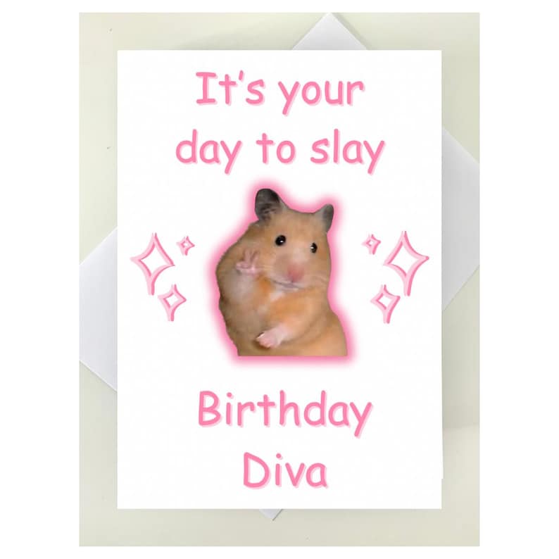 May include: A birthday card with a hamster wearing a pink glow and the text "It's your day to slay Birthday Diva".