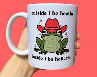 Hootin Hollerin frog mug, on the outside I be hootin on the inside I be hollerin, funny cowboy frog mug