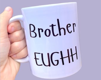 Brother ew meme mug brother ugh, trending tiktok meme, viral meme gifts