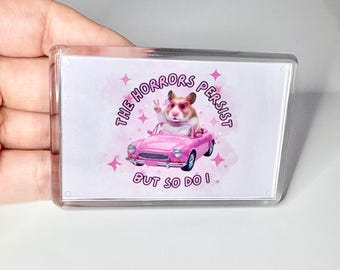 The horrors persist but so do I Hamster peace fridge magnet, funny meme gift, sarcastic motivational gift