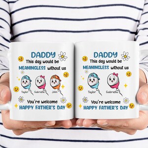 Funny Gifts For Dad, Custom This Day Would Be Meaningless Without Us You&#39;re Welcome, Happy Father&#39;s Day Mug, Gift For Dad From Son Daughter
