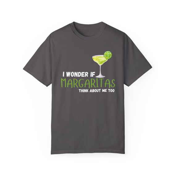 I Wonder If Margaritas Think About Me Too T-Shirt I Wonder If Margaritas Think About Me Too T-Shirt