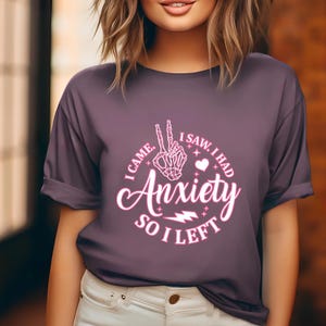 Comfort Colors I Came I Saw I Had Anxiety So I Left Shirt, Skeleton Hand Shirt, Mental Health Shirt, Sarcastic Sayings Shirts, Sassy Shirt