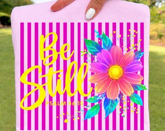 Be Still PNG, Psalm 46:10 Shirt Design, Preppy Christian Bible Verse Sublimation Digital Download, Summer, Faith, Boho Floral Neon Flower
