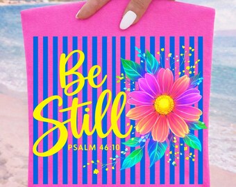 Be Still PNG, Psalm 46:10 Shirt Design, Preppy Christian Bible Verse Sublimation Digital Download, Summer, Faith, Boho Floral Neon Flower