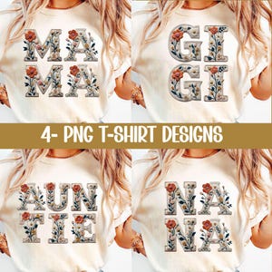 May include: Four t-shirt designs are displayed, each featuring a different word: "MAMA", "GI GI", "AUNTIE", and "NANA". The words are in a floral design with orange and white flowers. The text "4- PNG T-SHIRT DESIGNS" is at the bottom.