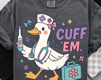 Funny Nurse Digital Png File For Shirt, Cuff Em Nurse Png, Funny Nurse Gift, Nurse Appreciation, Goose Nurse Png, ER Nurse Png, RN Nurse Png
