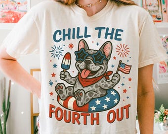 Frenchie 4th of July PNG, Chill the Fourth Out Png, Funny Patriotic Frenchie Png, Merle Frenchie Png. Independence Day Tee, Frenchie Dog Mom