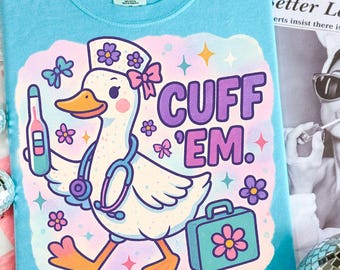 Funny Nurse Digital Png File For Shirt, Cuff Em Nurse Png, Funny Nurse Gift, Nurse Appreciation, Goose Nurse Png, ER Nurse Png, RN Nurse Png