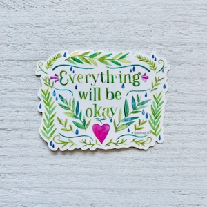Encouraging Sticker | Everything Will Be Okay Sticker | Inspirational Sticker