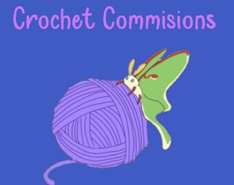 Custom Crochet Commissions: Made to Order Yarn Creation