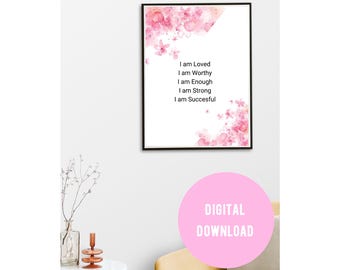 May include: A digital download printable featuring a pink watercolor background with a white text overlay that reads "I am Loved, I am Worthy, I am Enough, I am Strong, I am Successful".