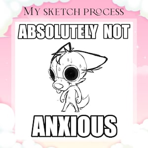 Peut inclure: Un croquis de dessin animé en noir et blanc d'une créature ressemblant à un chien, avec de grands yeux et des gouttelettes de sueur, avec les mots "Absolutely Not Anxious". L'image est encadrée par le texte "My Sketch Process" sur un fond rose et blanc.