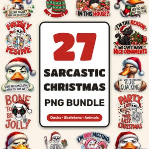 May include: A digital collection of 27 sarcastic Christmas PNG designs featuring illustrations of ducks, skeletons, and animals wearing Santa hats with humorous text captions like Silent Night, Ho Ho No, and Sleigh All Day.