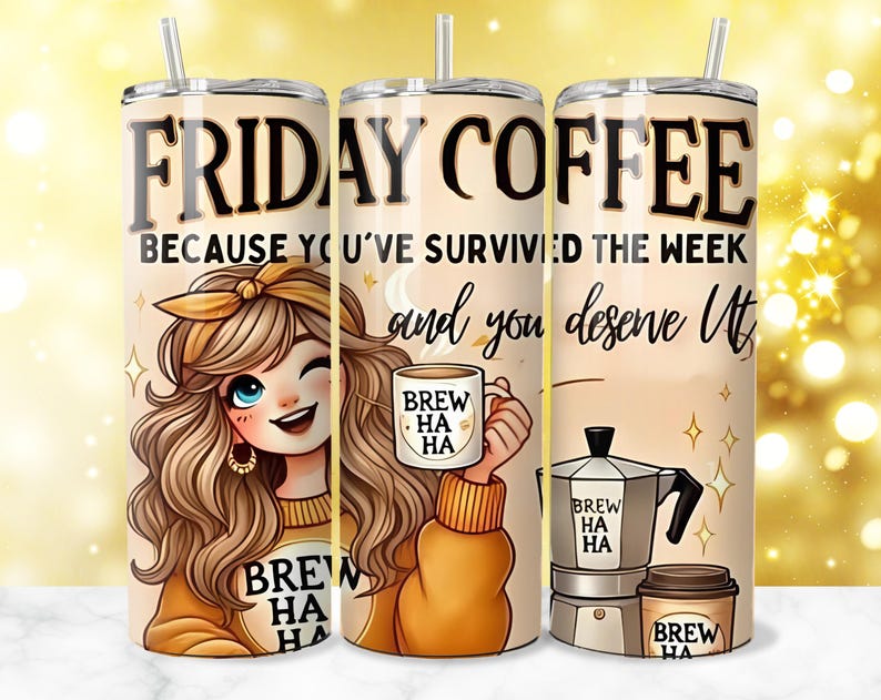 K&ouml;nnte beinhalten: Ein becherfarbener Becher mit Strohhalm, mit dem Text "FRIDAY COFFEE" und "BECAUSE YOU'VE SURVIVED THE WEEK and you deserve it." Das Design beinhaltet eine Zeichentrickfrau, die zwinkert, einen Kaffeepot h&auml;lt und eine Kaffeemaschine. Die Worte "BREW HA HA" werden wiederholt.