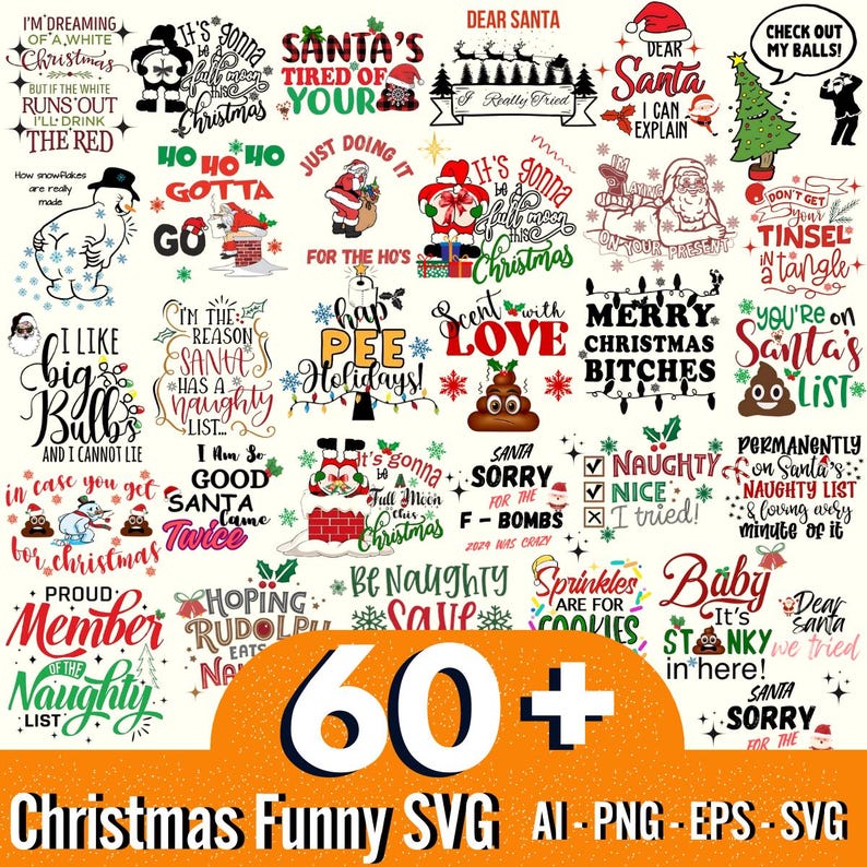 May include: A collection of 60+ Christmas-themed SVG designs featuring funny and festive sayings. The designs include phrases like "Santa's Tired of Your Christmas", "Ho Ho Ho Gotta Go", "I'm the Reason Santa Has a Naughty List", "Scent with Love", "Merry Christmas Bitches", "You're on Santa's List", "Be Naughty Save Santa", "Sprinkles are for Cookies", "Baby It's Stanky in Here!" and "Dear Santa We Tried".