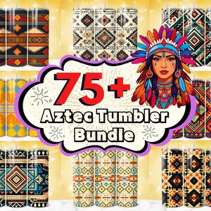 May include: A collection of Aztec-themed tumblers with various geometric patterns in shades of blue, orange, brown, and cream. The image includes a central graphic with the text "75+ Aztec Tumbler Bundle" and an illustration of a woman in a Native American headdress.