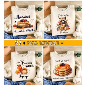 Könnte beinhalten: Vier cremefarbene Sweatshirts mit Pancake-Motiven. Eines sagt "Pancakes & panic attacks", ein anderes "Pancake Maker", ein drittes "Pancake With Syrup" und das letzte "Just A Girl Who Loves Pancake". Der Text "27 PNG BUNDLE" ist ebenfalls sichtbar.