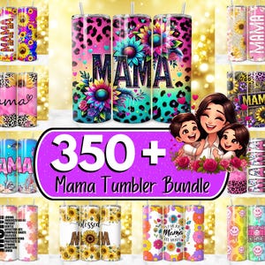 May include: A collection of colorful tumblers with various designs, including floral patterns, leopard print, and the word "Mama." The image also features the text "350+ Mama Tumbler Bundle."