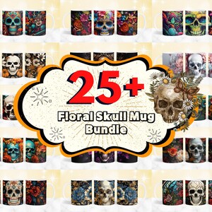 May include: A collection of 25+ colorful floral skull mugs. The mugs feature a variety of floral designs with skull imagery. The text "25+ Floral Skull Mug Bundle" is displayed in a large font.