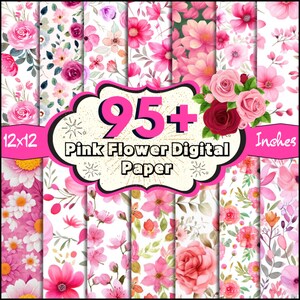 May include: A collection of 95+ pink flower digital papers, each 12 x 12 inches. The papers feature various floral designs in shades of pink, with some including green leaves and stems. The image includes the text "Pink Flower Digital Paper".